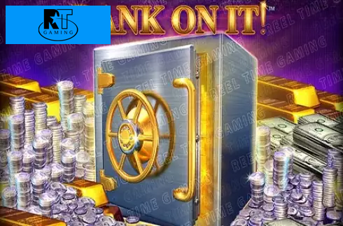 BANK ON IT!